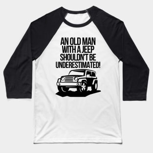 An old man with a jeep shouldn't be underestimated. Baseball T-Shirt